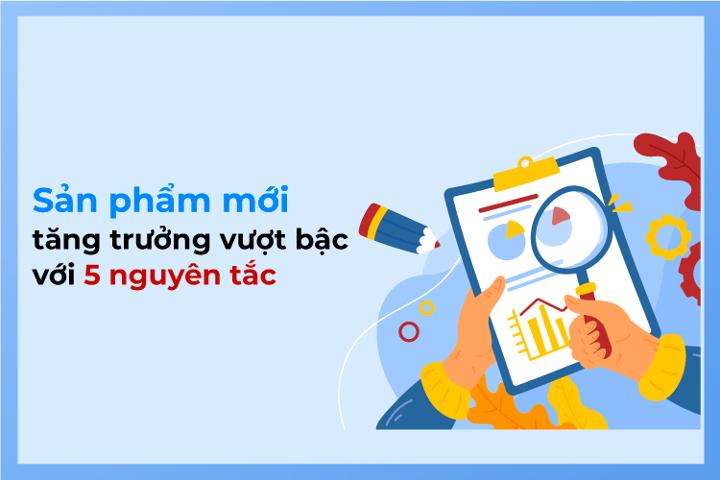 Sản phẩm mới tăng trưởng vượt bậc với 5 nguyên tắc